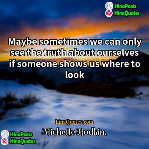 Michelle Hodkin Quotes | Maybe sometimes we can only see the